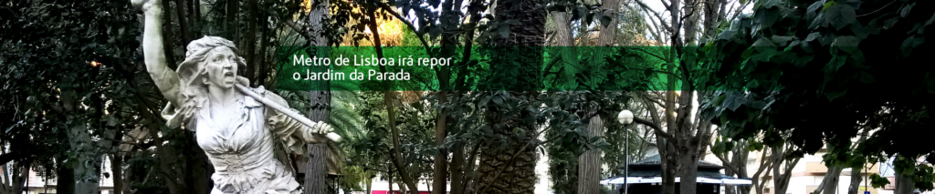 Metro de lisboa irá repor o Jardim da Parada