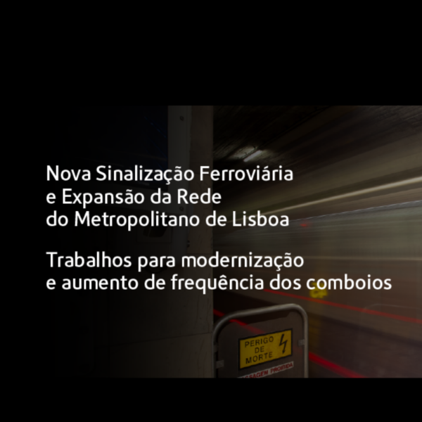 Nova sinalização ferroviária e expansão da rede no Metropolçitano de Lisboa. Trabalhos para modernização e aumento de frequência dos comboios