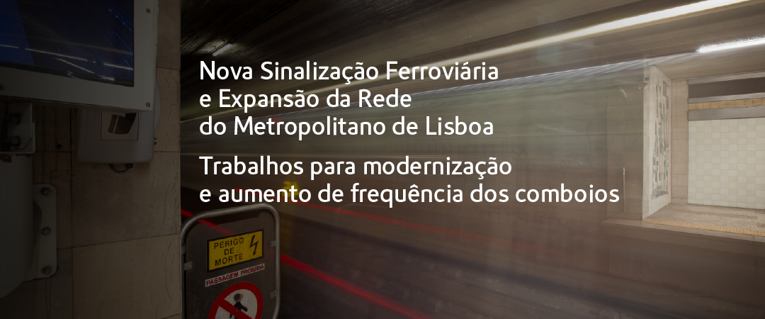 Nova sinalização ferroviária e expansão da rede no Metropolçitano de Lisboa. Trabalhos para modernização e aumento de frequência dos comboios