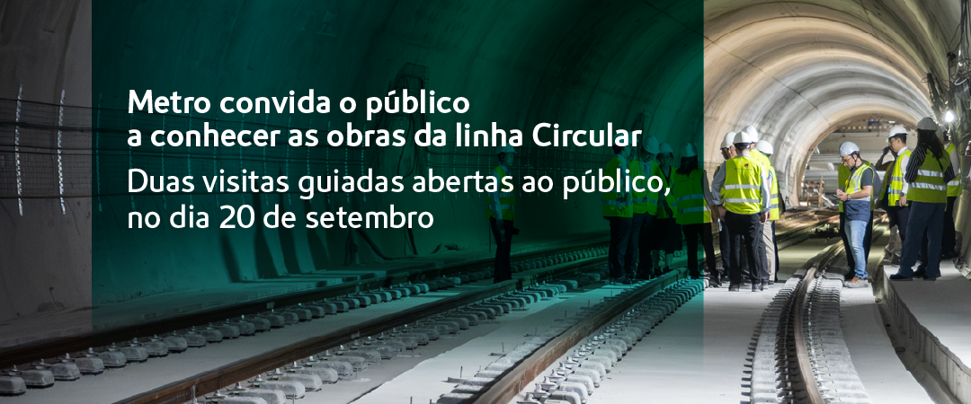 Metro convida o público a conhecer as obras da linha Circular. Duas visitas guiadas abertas ao público, no dia 20 de setembro