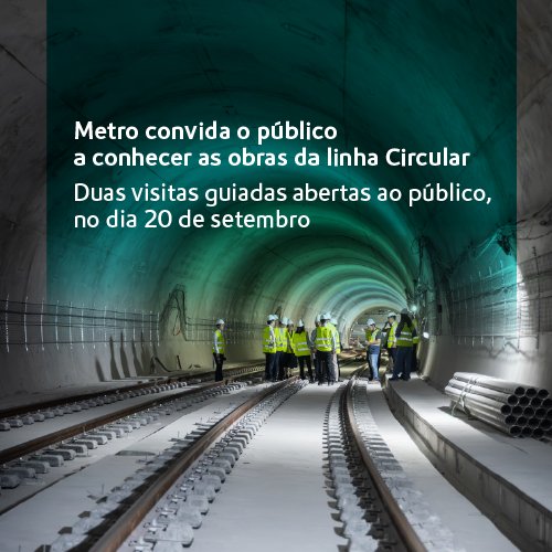 Metro convida o público a conhecer as obras da linha Circular. Duas visitas guiadas abertas ao público, no dia 20 de setembro